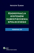 Koordynacja systemów zabezpieczenia społecznego Komentarz - Krzysztof Ślebzak