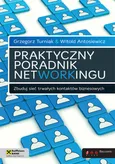 Praktyczny poradnik networkingu Zbuduj sieć trwałych kontaktów biznesowych - Witold Antosiewicz