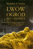 Lwów Ogród snu i pamięci - Nicieja Stanisław Sławomir