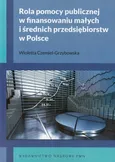 Rola pomocy publicznej w finansowaniu małych i średnich przedsiębiorstw w Polsce - Outlet - Wioletta Czemiel-Grzybowska