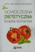 Nowoczesna dietetyczna książka kucharska - Outlet - Zofia Wieczorek-Chełmińska