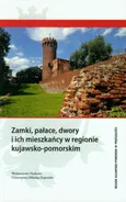 Zamki, pałace, dwory i ich mieszkańcy w regionie kujawsko-pomorskim