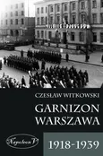 Garnizon Warszawa 1918-1939 - Czesław Witkowski