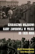 Szkolnictwo wojskowe kadry zawodowej w Polsce do 1939 roku - Aneta Niewęgłowska