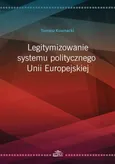 Legitymizowanie systemu politycznego Unii Europejskiej - Tomasz Kownacki