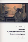 Człowiek w przestrzeniach szkoły - Maciej Wróblewski