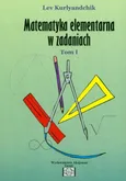 Zbiór zadań z matematyki elementarnej Tom 1 - Lev Kurlyandchik