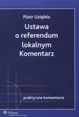 Ustawa o referendum lokalnym Komentarz - Piotr Uziębło
