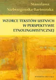Wzorce tekstów ustnych w perspektywie etnolingwistycznej - Niebrzegowska Bartmińska Stanisława