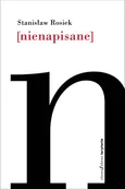 Nienapisane - Stanisław Rosiek