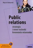 Public relations Strategia i nowe techniki kreowania wizerunku - Wojciech Budzyński