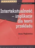 Intertekstualność implikacje dla teorii przekładu - Outlet - Anna Majkiewicz