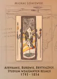 Afrykanie, Burowie, Brytyjczycy. Studium wzajemnych relacji 1795-1854 - Michał Leśniewski