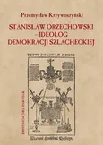 Stanisław Orzechowski ideolog demokracji szlacheckiej - Przemysław Krzywoszyński