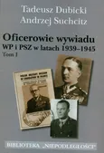 Oficerowie wywiadu WP i PSZ w latach 1939-1945 t.1 - Tadeusz Dubicki