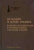 Humanizm w języku polskim Wartości humanistyczne w polskiej leksyce i refleksji o języku