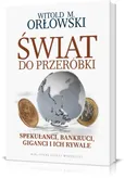 Świat do przeróbki Spekulanci bankruci giganci i ich rywale - Outlet - Orłowski Witold M.