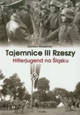 Tajemnice III Rzeszy Hitlerjugend na Śląsku - Outlet - Szymon Wrzesiński
