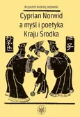 Cyprian Norwid a myśl i poetyka Kraju Środka - Jeżewski Krzysztof Andrzej