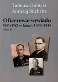 Oficerowie wywiadu WP i PSZ w latach 1939-1945 Tom 2 - Tadeusz Dubicki