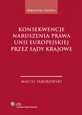 Konsekwencje naruszenia prawa Unii Europejskiej przez sądy krajowe - Maciej Taborowski
