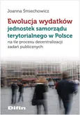 Ewolucja wydatków jednostek samorządu terytorialnego w Polsce - Joanna Śmiechowicz