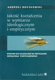 Jakość kształcenia w wymiarze ideologicznym i empirycznym - Andrzej Boczkowski
