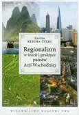 Regionalizm w teorii i praktyce państw Azji Wschodniej - Karolina Klecha-Tylec
