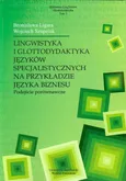 Lingwistyka i glottodydaktyka języków specjalistycznych na przykładzie języka biznesu Tom 3 - Bronisława Ligara