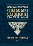 Kierunki i koncepcje pedagogiki katolickiej w Polsce 1918-1939 - Janina Kostkiewicz