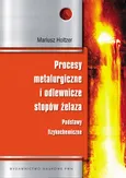 Procesy metalurgiczne i odlewnicze stopów żelaza - Mariusz Holtzer