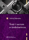 Teatr i sacrum w średniowieczu - Andrzej Dąbrówka
