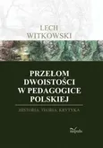 Przełom dwoistości w pedagogice polskiej - Outlet - Lech Witkowski