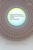 Sekularyzacja desekularyzacja Nowa duchowość - Outlet - Janusz Mariański