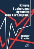 Kryzys i zaburzona dynamika Unii Europejskiej - Outlet - Zbigniew Czachór