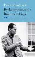 Dyskursywizowanie Białoszewskiego - Piotr Sobolczyk