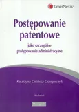 Postępowanie patentowe jako szczególne postępowanie administracyjne - Outlet - Katarzyna Celińska-Grzegorczyk