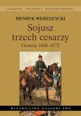 Sojusz trzech cesarzy Geneza 1866-1872 - Outlet - Henryk Wereszycki