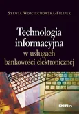Technologia informacyjna w usługach bankowości elektronicznej - Sylwia Wojciechowska-Filipek