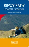 Bieszczady i Pogórze Przemyskie praktyczny przewodnik - Marek Motak