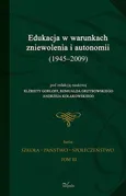 Edukacja w warunkach zniewolenia i autonomii (1945-2009) Tom 3