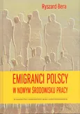Emigranci polscy w nowym środowisku pracy - Ryszard Bera