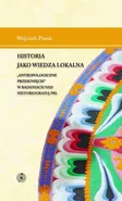 Historia jako wiedza lokalna - Wojciech Piasek