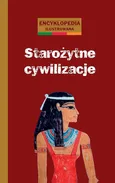 Starożytne cywilizacje encyklopedia ilustrowana - Catherine Loizeau
