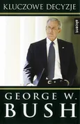 Kluczowe decyzje - Bush George W.
