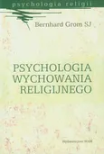 Psychologia wychowania religijnego - Bernhard Grom