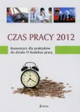 Czas pracy 2012 Komentarz dla praktyków do działu VI Kodeksu pracy