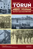 Toruń między wojnami Opowieść o życiu miasta 1920-1939 - Outlet - Katarzyna Kluczwajd