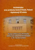 Archiwistyka oraz problemy historii Polski, Polonii i dyplomacji XX wieku