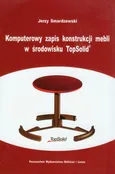 Komputerowy zapis konstrukcji mebli w środowisku TopSolid - Jerzy Smardzewski